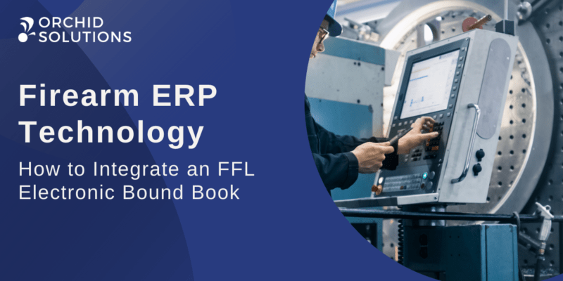 How to Integrate an FFL Electronic Bound Book to a Firearm Manufacturing ERP