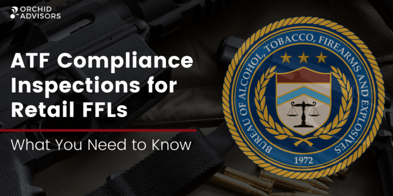 ATF Compliance Inspections for Retail FFLs – What You Need to Know