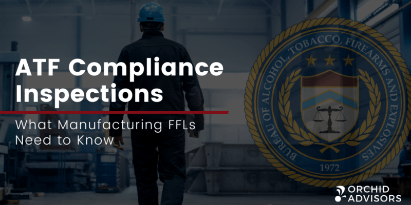 ATF Compliance Inspections – What Manufacturing FFLs Need to Know