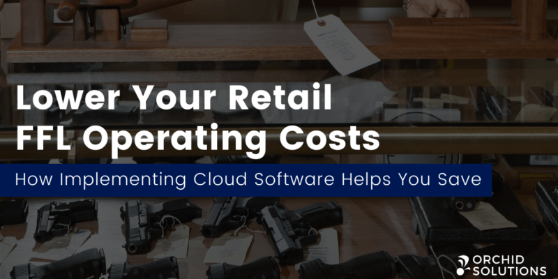 Cloud Software Lowers Retail FFL Operating Costs