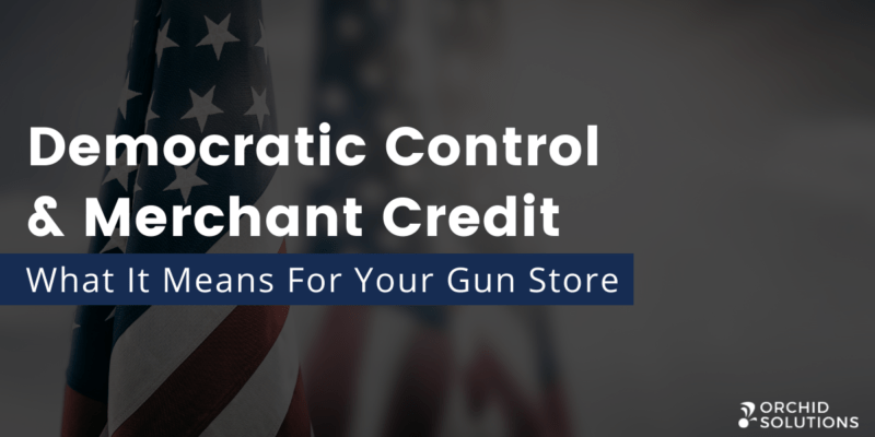 How will Democratic Control Impact Gun Store Merchant Credit?