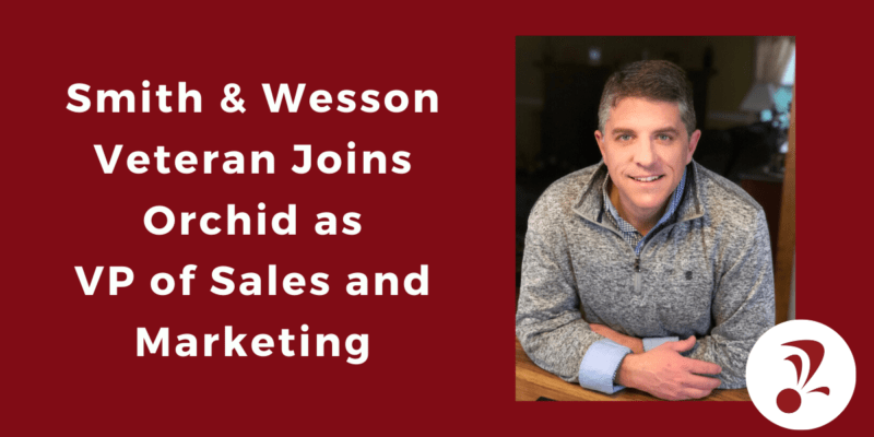 Smith & Wesson Veteran Joins Orchid As The Vice President of Sales and Marketing