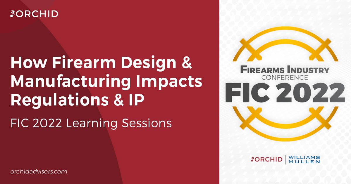 FIC 2022: How Firearm Manufacturing Impacts Regulations & IP