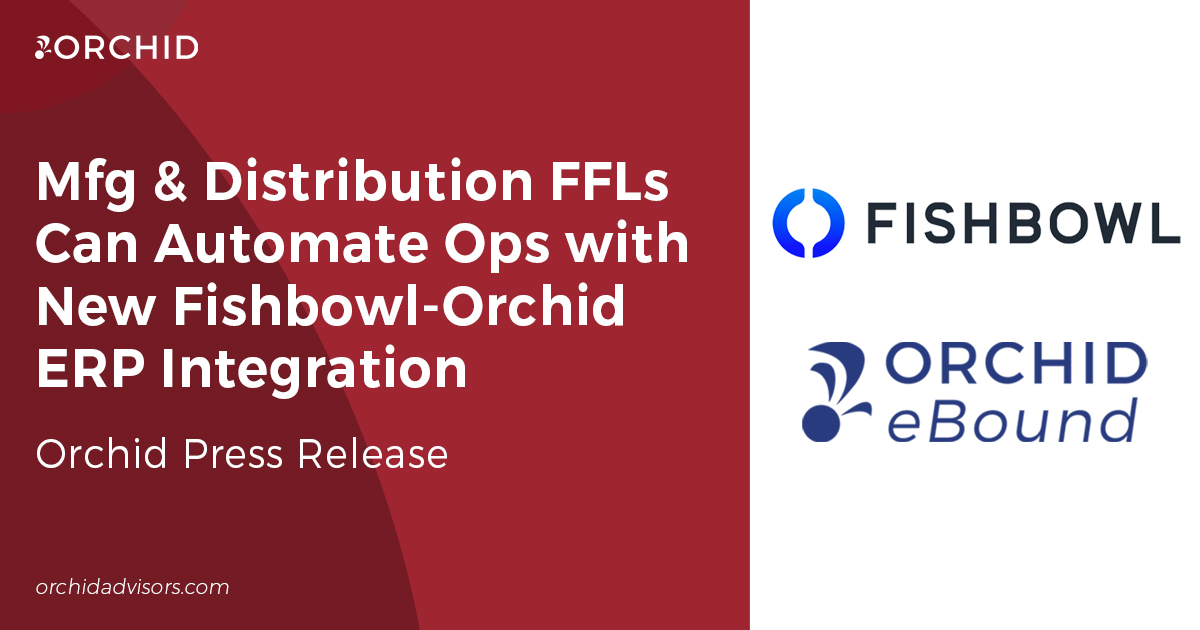 Small to Mid-size Manufacturing and Distribution FFLs Can Now Automate Operations with Fishbowl ERP–Orchid eBound Integration