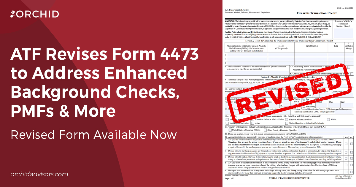 Revised ATF Form 4473 Addresses Enhanced Background Checks, PMFs & More -  Orchid LLC