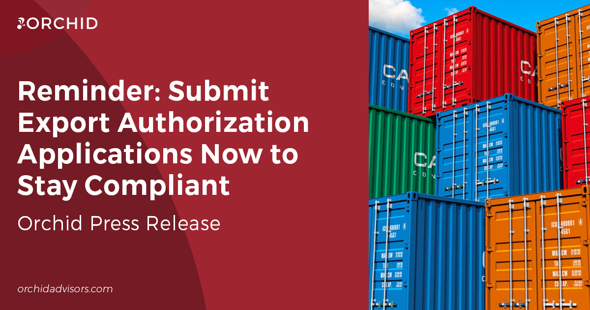 Orchid Reminder: Submit Export Authorization Applications Now to Stay Compliant