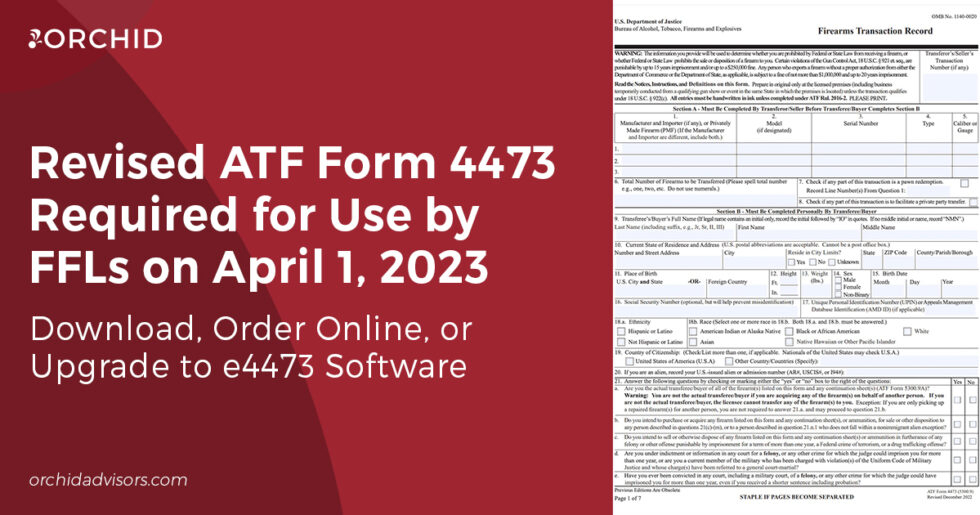 Reminder Revised ATF Form 4473 Required for Use April 1, 2023 Orchid LLC