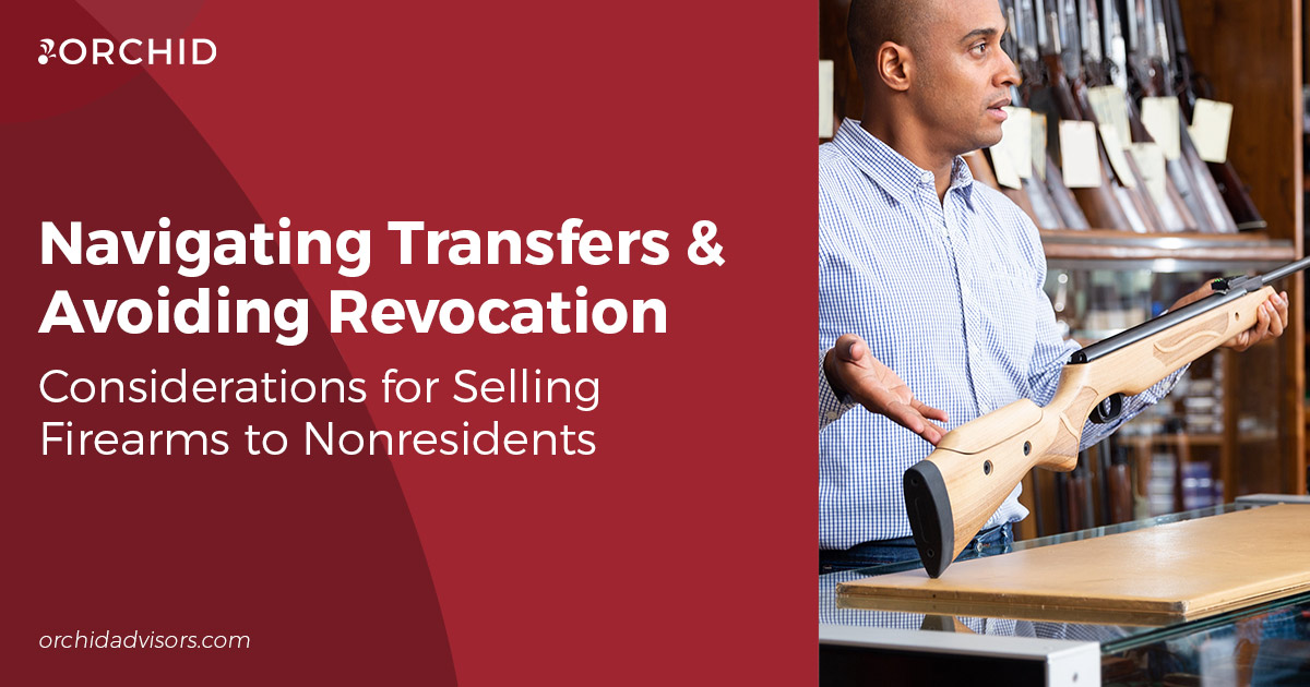 Navigating Transfers and Avoiding Revocation: Considerations for Selling Firearms to Nonresidents
