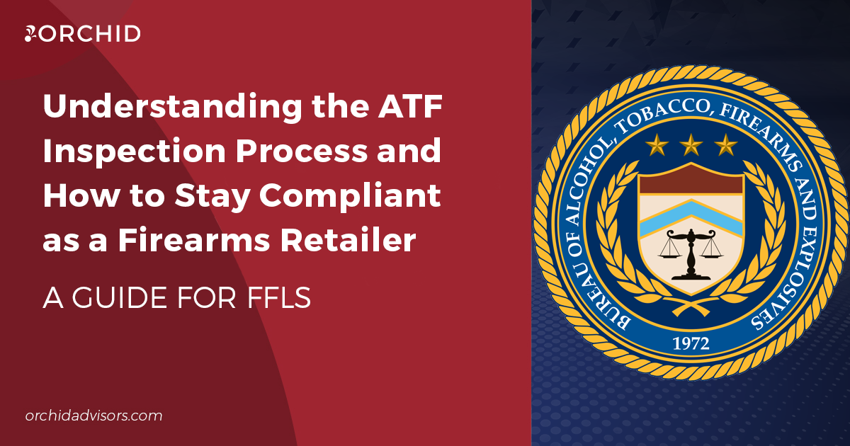 Understanding the ATF Inspection Process and How to Stay Compliant as a Firearms Retailer
