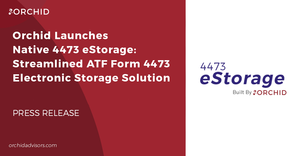 Orchid Launches Native 4473 eStorage: Streamlined ATF Form 4473 Electronic Storage Solution