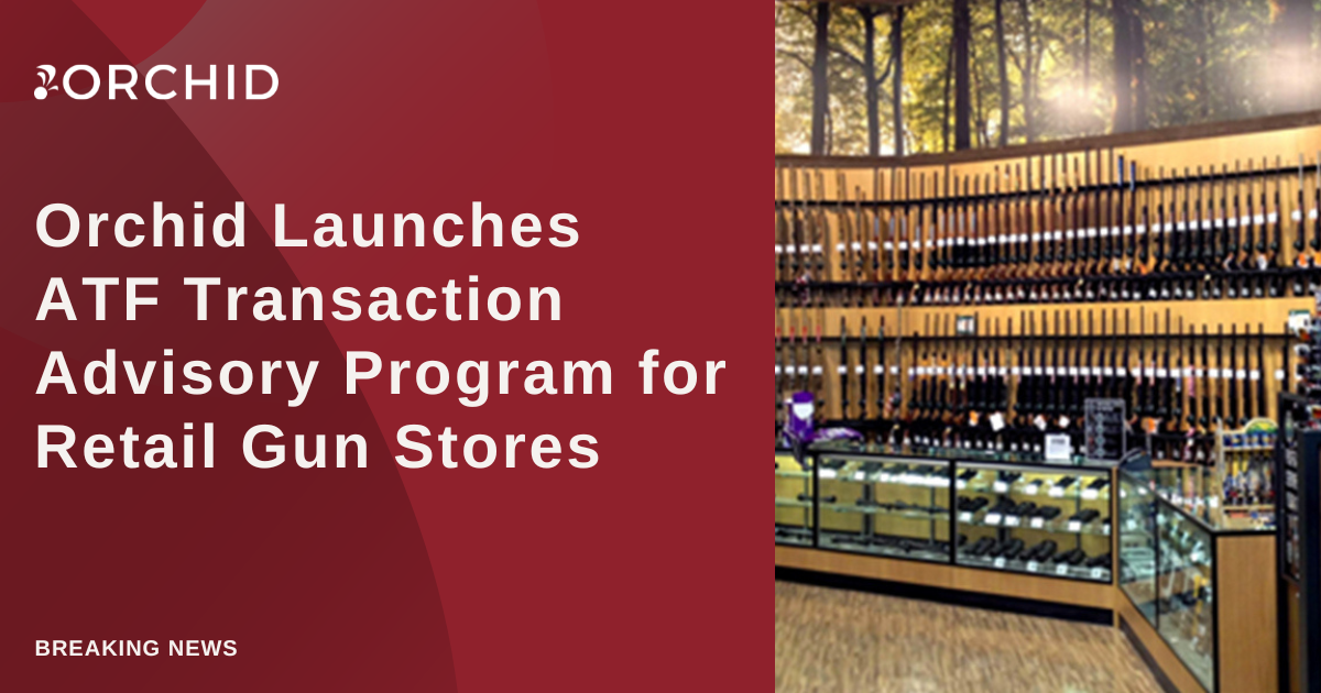 Orchid Launches ATF Transaction Advisory Program for Retail Gun Stores