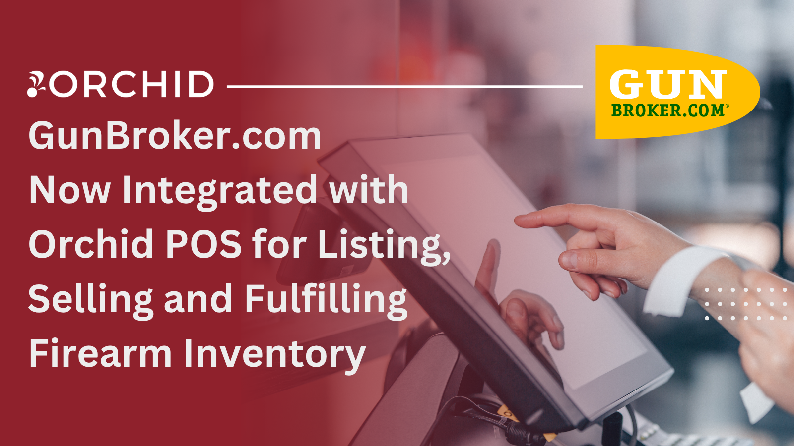 GunBroker.com Now Integrated with Orchid POS for Listing, Selling and Fulfilling Firearm Inventory