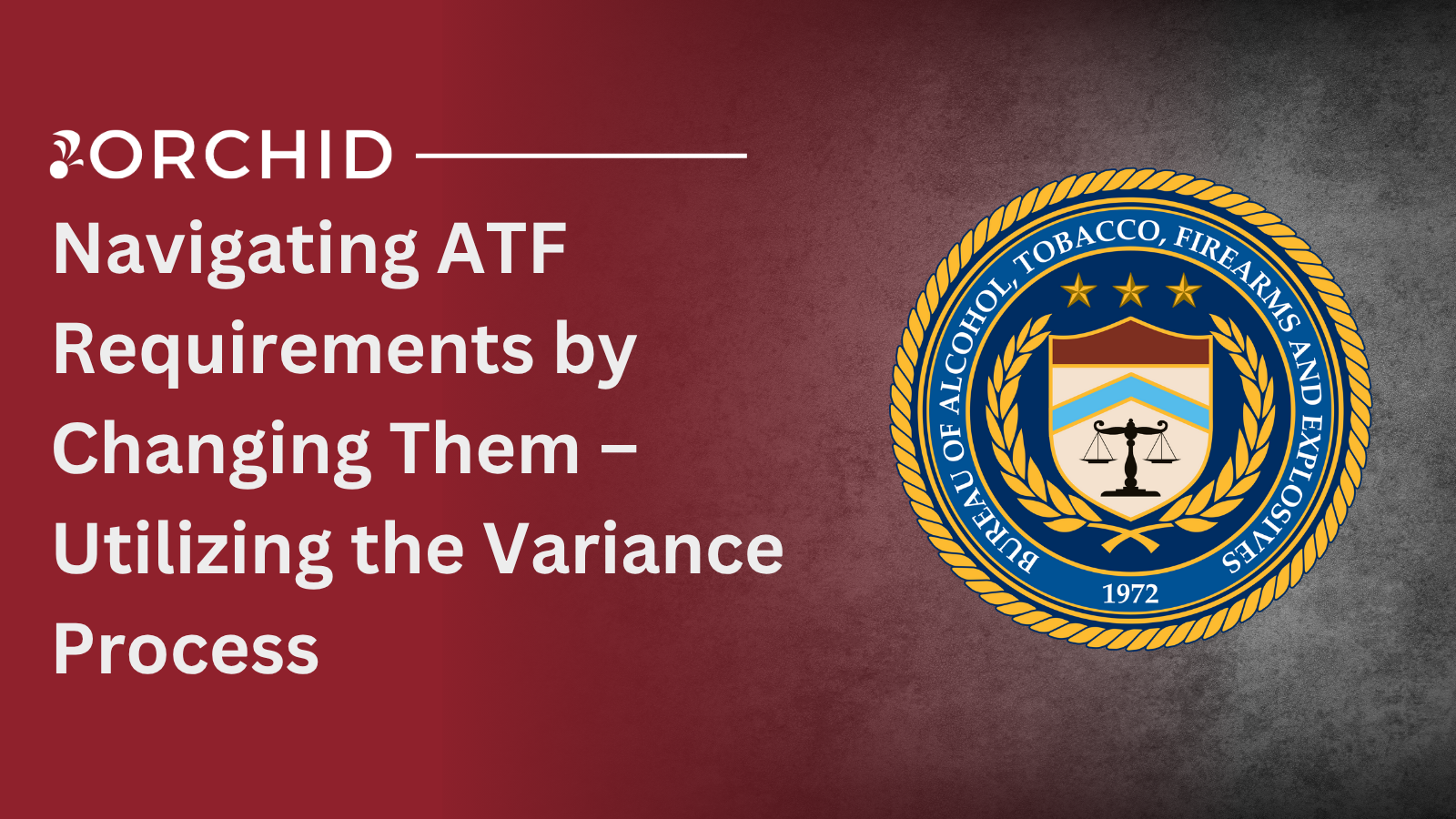 Navigating ATF Requirements by Changing Them – Utilizing the Variance Process
