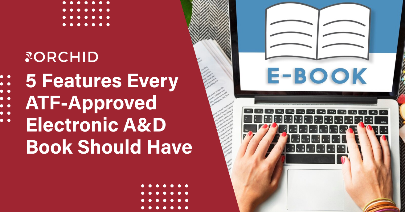 5 Features Every ATF-Approved Electronic A&D Book Should Have