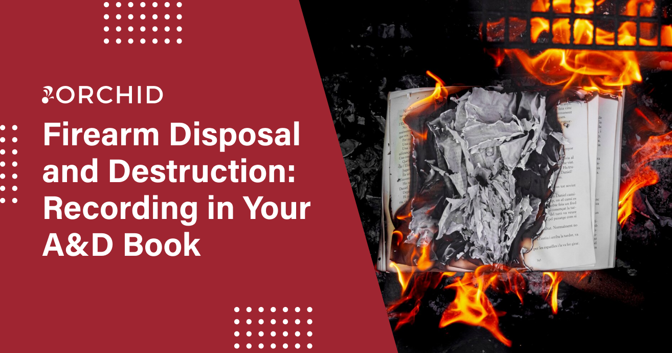 Firearm Disposal and Destruction: Recording in Your A&D Book