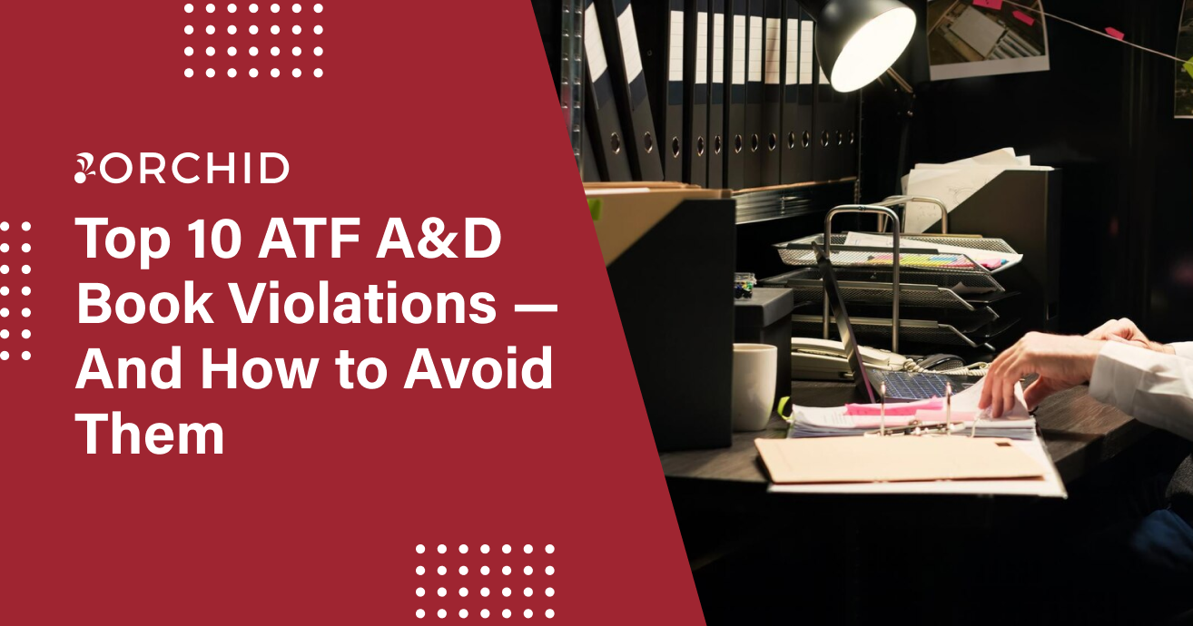 Top 10 ATF A&D Book Violations — And How to Avoid Them